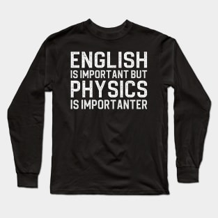 English is important but physics is importanter Long Sleeve T-Shirt